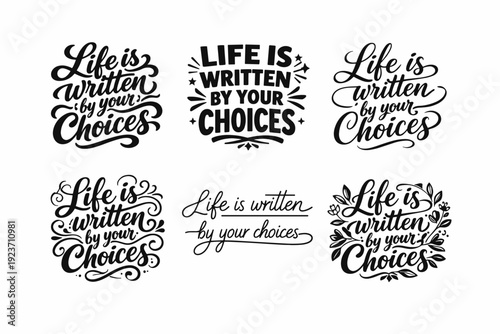 Life is written by your choices lettering. Set lettering. harmonious lettering variations of the same emblematic concept, each with different
