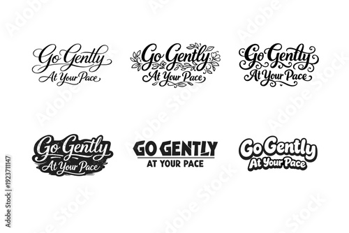 Go Gently At Your Pace. Set lettering. harmonious lettering variations of the same emblematic concept, each with different artistic interpretation (Elegant