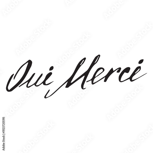 Hand lettered French phrase "Oui Merci" meaning "Yes Thank You", elegant calligraphy script, bold ink lettering isolated on white, fashion branding design element