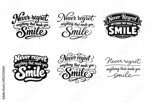 Never regret anything that made you smile. Set lettering. harmonious lettering variations of the same emblematic concept, each with different