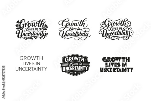 Growth Lives in Uncertainty. Set lettering. harmonious lettering variations of the same emblematic concept, each with different artistic