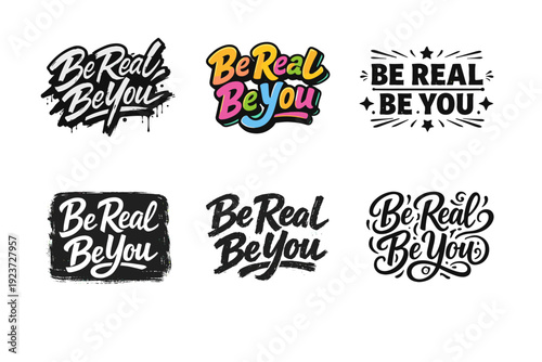 Be real, be you. Set lettering. harmonious lettering variations of the same emblematic concept, each with different artistic interpretation