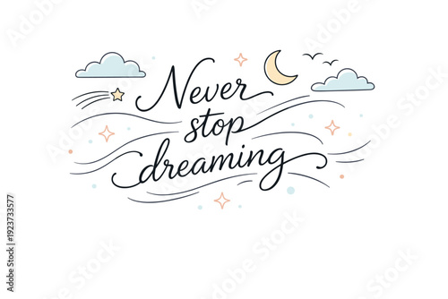 Dreamy message in motion. "Never stop dreaming" drawn in script with curved lines suggesting gentle movement through the sky. Light and