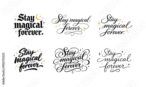 Stay magical forever. Create a calligraphy lettering illustration of the phrase: Stay