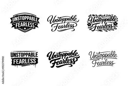 Unstoppable fearless quote typography. Set lettering. harmonious lettering variations of the same emblematic concept, each with different artistic