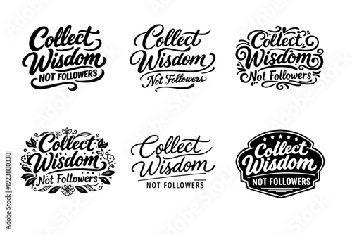 Collect Wisdom Not Followers. Set lettering. harmonious lettering variations of the same emblematic concept, each with different artistic interpretation (Bold