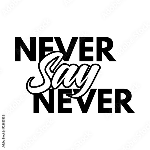 Never say never quote. Motivational positive lettering design. Inspirational phrase for poster and print. Vector illustration isolated on white background.
