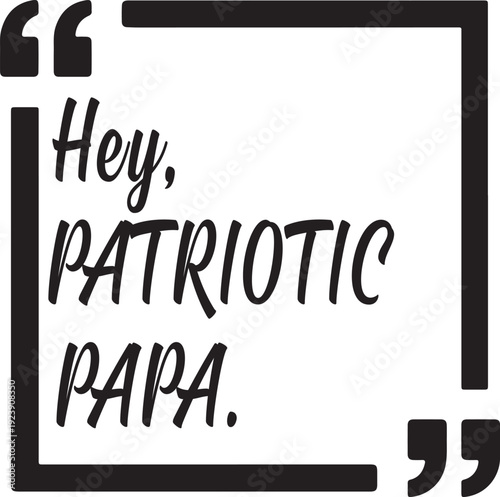  Hey, Patriotic Papa design for a t-shirt 