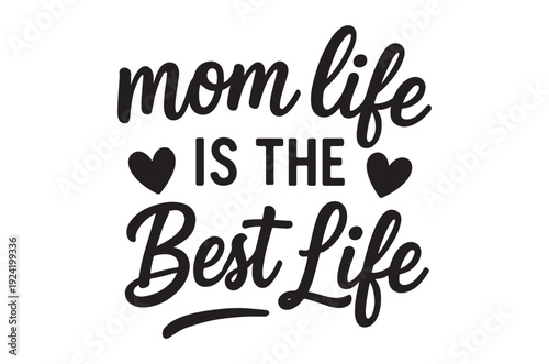 Decorative text art proclaiming mom life is the best life