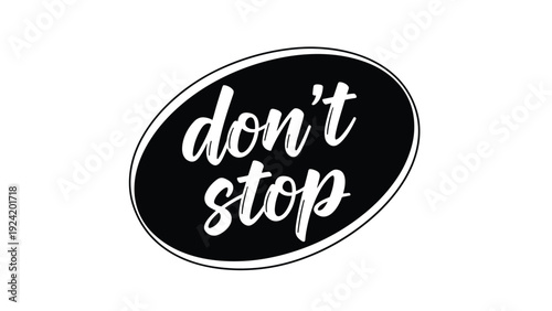 Motivational typography design with phrase don't stop written in script font inside a black oval on a white background.