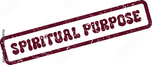 Authentic maroon distressed rubber stamp signifying the importance of discovering spiritual purpose