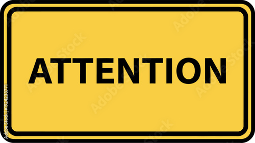 A bright yellow rectangular sign with a black border prominently displaying the word 'ATTENTION' in bold black uppercase letters, indicating a warning or important notice.