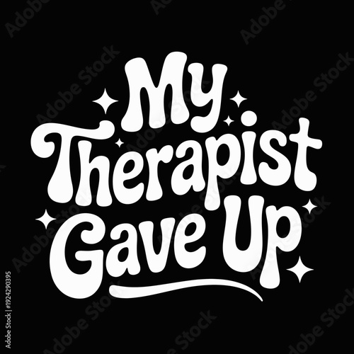 Creative and humorous t-shirt design featuring a therapist-themed slogan isolated on white background, Vector, illustration