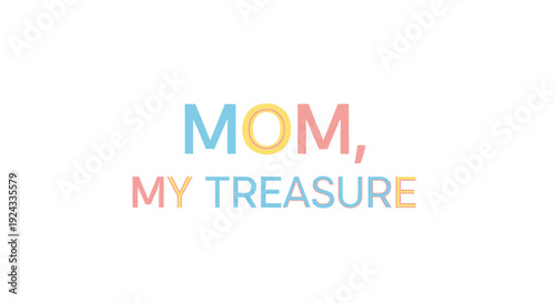 Multicolor 'MOM, MY TREASURE' typography