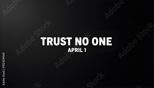 Bold text on black background says Trust No One April 1
