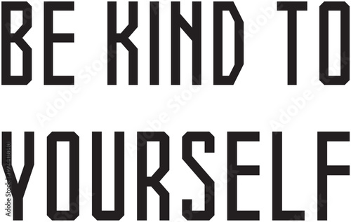 BE KIND TO YOURSELF