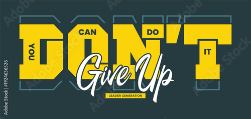 Don't give up. Stylish slogan typography tee shirt design. Motivation and inspirational quote. Clothing,t shirt,apparel and other uses.