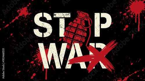 Stop War: Urgent Anti-Conflict Message with Grenade, Distressed Typography, and Blood Splatters on Dark Background