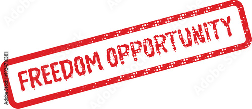 Bold red grunge rubber stamp sign with Freedom Opportunity for new possibilities