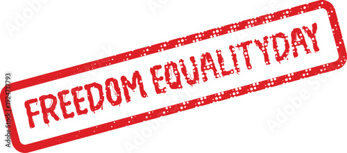 Prominent grunge style red rubber stamp with the important words Freedom Equalityday for celebrating human rights and fairness