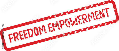 Powerful grunge textured red rubber stamp emphasizing the significant message of Freedom Empowerment for all individuals