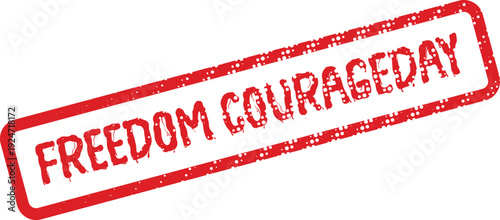 Official red grunge rubber stamp impression displaying the unique message Freedom Courageday