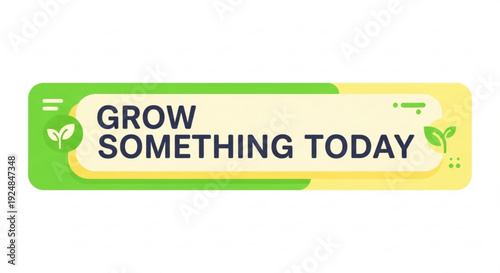 Vibrant 'grow something today' motivational sticker with green and yellow gradient background and leaf icons