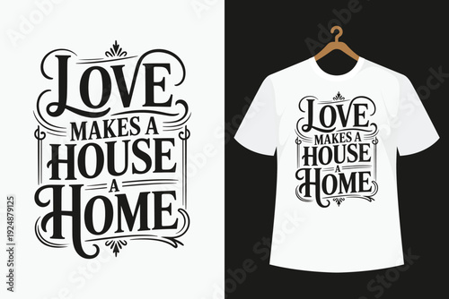 White t-shirt with black love makes a house a home text on display