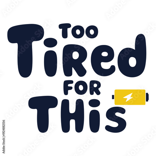 Too tired for this vector art illustration typography t shirt design on a white background.
