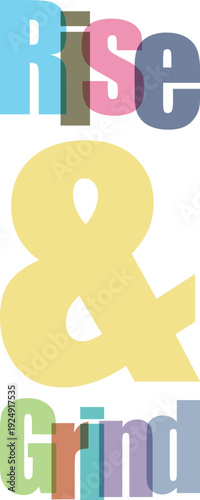 Rise and Grind large ampersand and text with pastel colors, inspiring quote on transparent background, motivational message