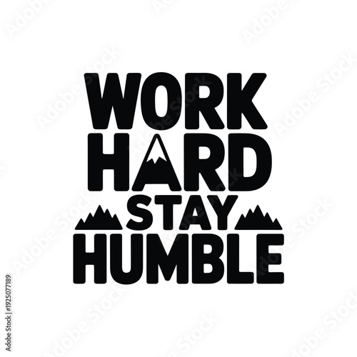Bold graphic displaying motivational text work hard stay humble in black lettering