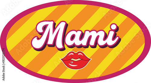 Mami text logo badge with lips icon on striped yellow background, retro style oval label vector illustration design