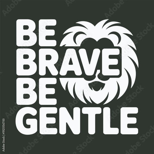 Be brave be gentle lion face frontal view motivational message for emotional intelligence art