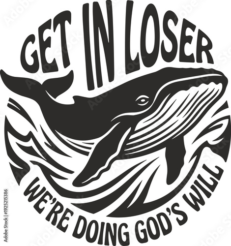 Get In Loser We’re Doing God’s Will Svg, Funny Whale Quote Svg, Ocean Humor Svg