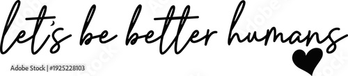 Lets be better humans svg, Be kind svg