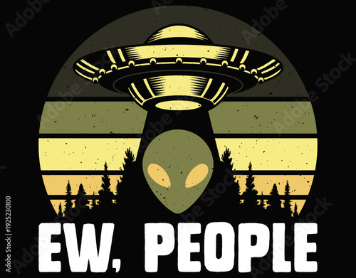 Ew People Funny Alien Sarcastic Graphic Design - printable editable vector art file.