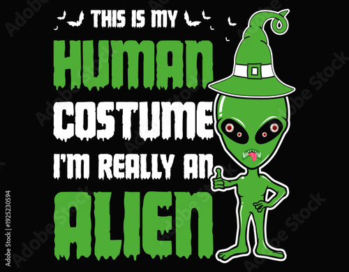 This Is My Human Costume I’m Really An Alien - printable editable vector art file.