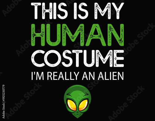 This Is My Human Costume I'm Really An Alien - printable editable vector art file.