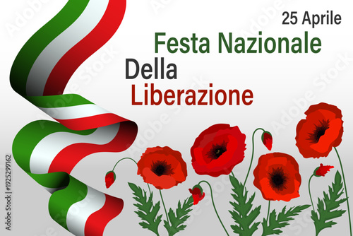  National holiday Italy Liberation day April 25  text greeting card, banner background. Italian flag ribbon and poppy flowers symbol