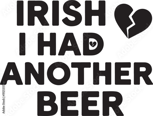 Irish I Had Another Beer funny broken heart St. Patrick's Day graphic , Generative Ai