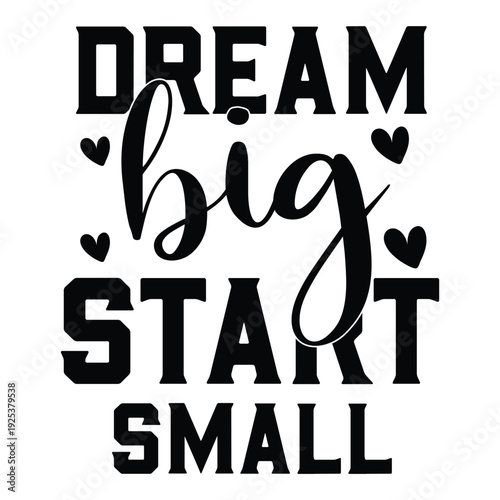 dream big start small