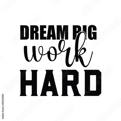 dream big work hard