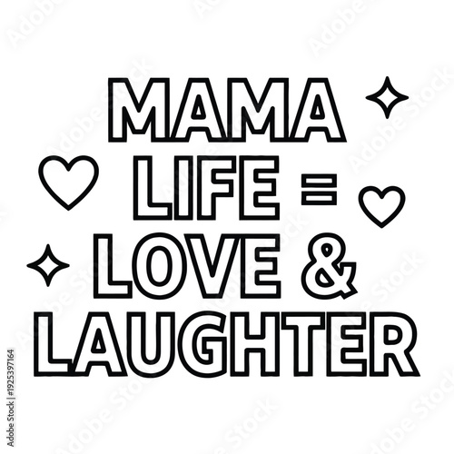 Outline text declares "Mama Life Love & Laughter" with hearts and stars symbols.