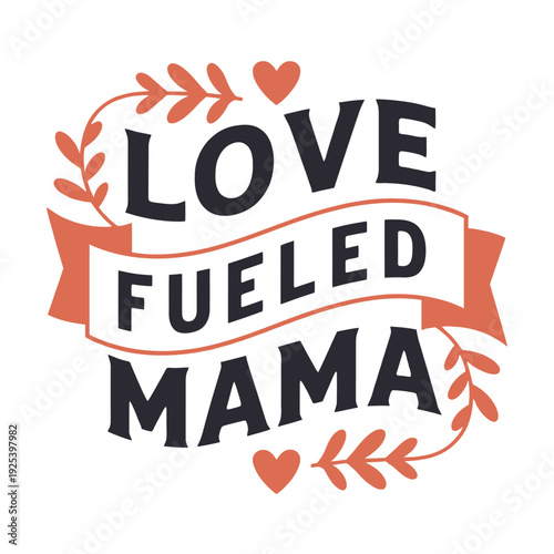 Love Fueled Mama slogan design featuring banner and decorative foliage accents.