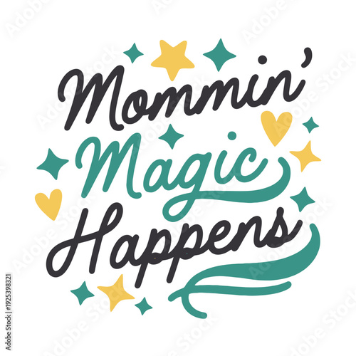 "Mommin' Magic Happens" text illustration. The text is the central subject, featuring stylized lettering in two distinct fonts and colors. 