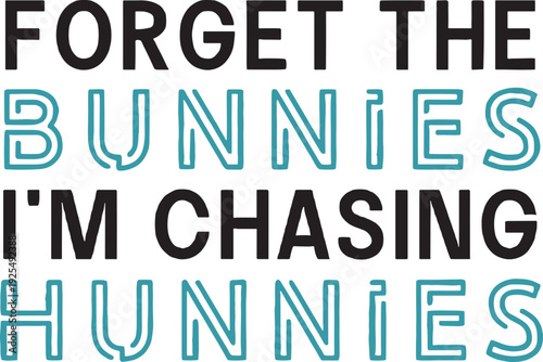 Forget the bunnies I'm chasing hunnies svg, Easter Svg