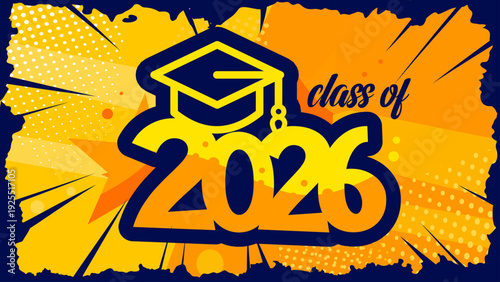 Class of 2026 graduation banner with mortarboard hat and stars. Vector illustration on orange and blue comic background