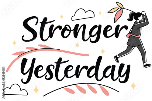 Stronger than yesterday modern calligraphy. Motivation vector quote. Hand drawn typography poster, logo concept. Positive quote for postcard, greeting card, t shirt print. Hand drawn lettering