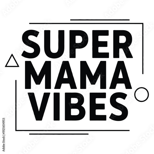 Super Mama Vibes bold typographic design is framed by minimal black outline.