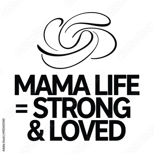 Mama life equals strong and loved typography with an abstract swirling symbol.